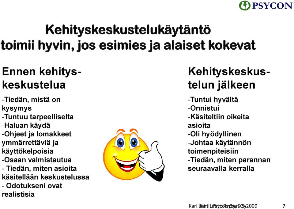 ovat realistisia Ennen kehityskeskustelua Kehityskeskustelun jälkeen -Tuntui hyvältä -Onnistui -Käsiteltiin oikeita asioita -Oli