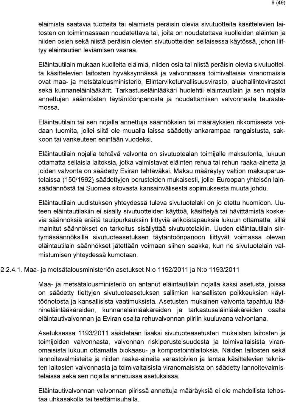 Eläintautilain mukaan kuolleita eläimiä, niiden osia tai niistä peräisin olevia sivutuotteita käsittelevien laitosten hyväksynnässä ja valvonnassa toimivaltaisia viranomaisia ovat maa- ja