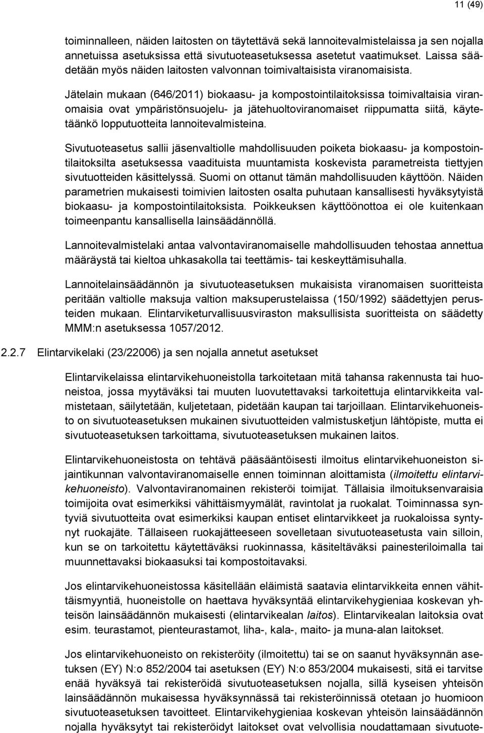 Jätelain mukaan (646/2011) biokaasu- ja kompostointilaitoksissa toimivaltaisia viranomaisia ovat ympäristönsuojelu- ja jätehuoltoviranomaiset riippumatta siitä, käytetäänkö lopputuotteita