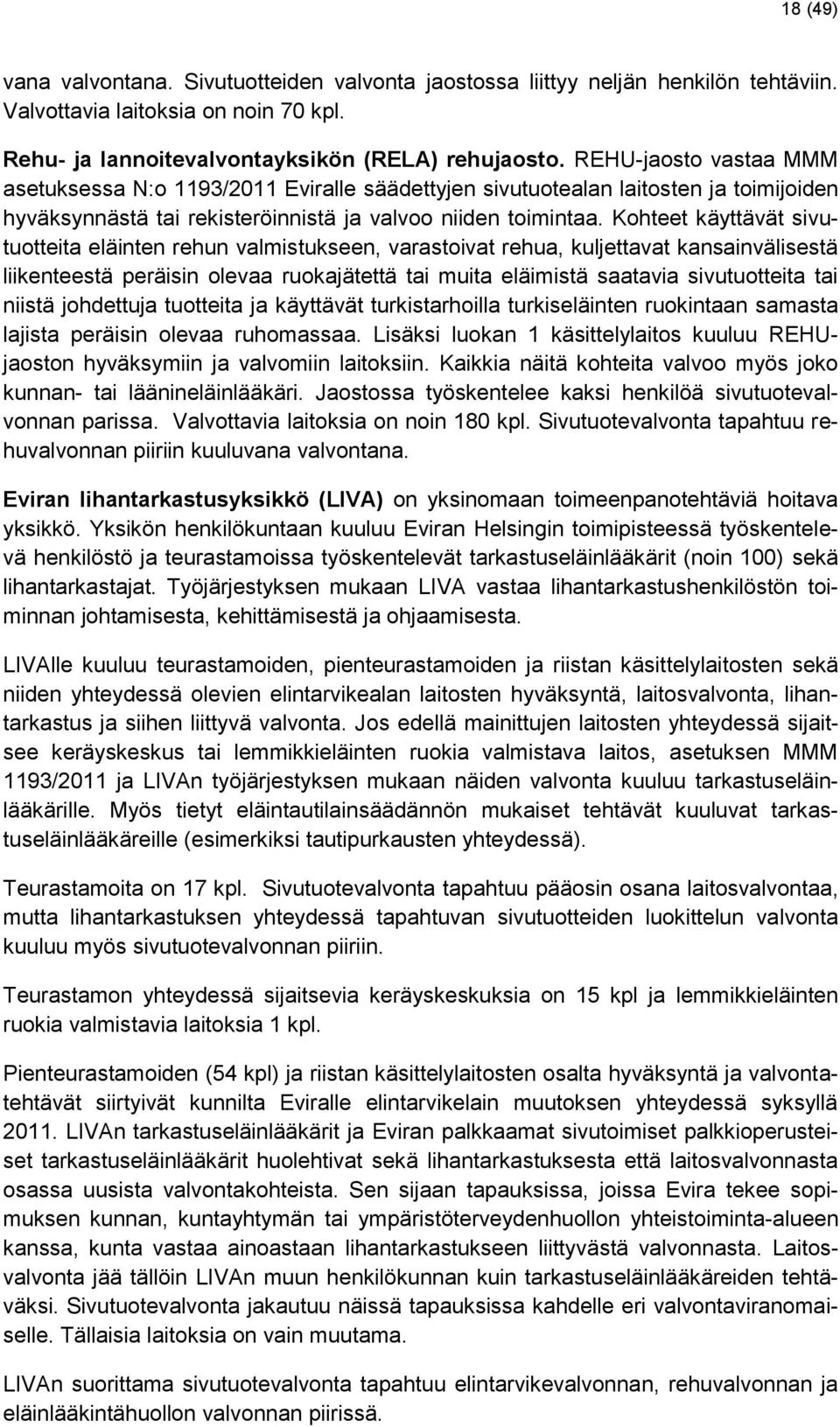 Kohteet käyttävät sivutuotteita eläinten rehun valmistukseen, varastoivat rehua, kuljettavat kansainvälisestä liikenteestä peräisin olevaa ruokajätettä tai muita eläimistä saatavia sivutuotteita tai