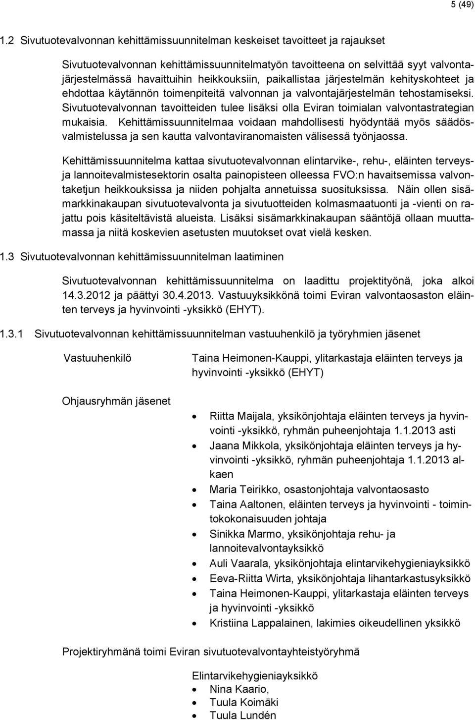 heikkouksiin, paikallistaa järjestelmän kehityskohteet ja ehdottaa käytännön toimenpiteitä valvonnan ja valvontajärjestelmän tehostamiseksi.