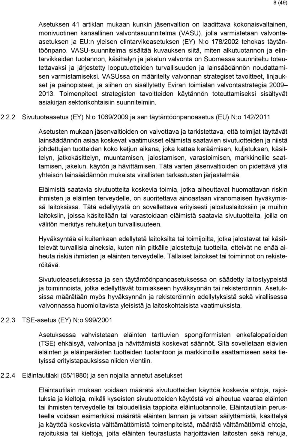 VASU-suunnitelma sisältää kuvauksen siitä, miten alkutuotannon ja elintarvikkeiden tuotannon, käsittelyn ja jakelun valvonta on Suomessa suunniteltu toteutettavaksi ja järjestetty lopputuotteiden