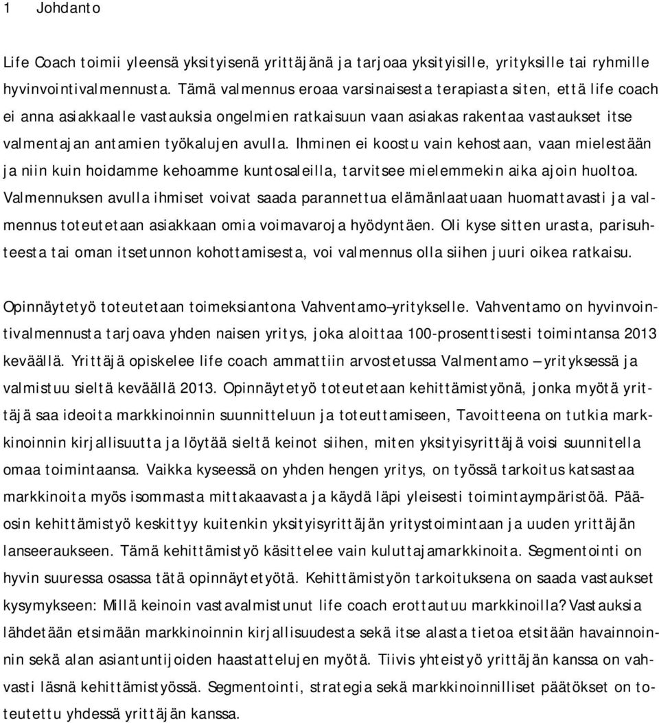 Ihminen ei koostu vain kehostaan, vaan mielestään ja niin kuin hoidamme kehoamme kuntosaleilla, tarvitsee mielemmekin aika ajoin huoltoa.