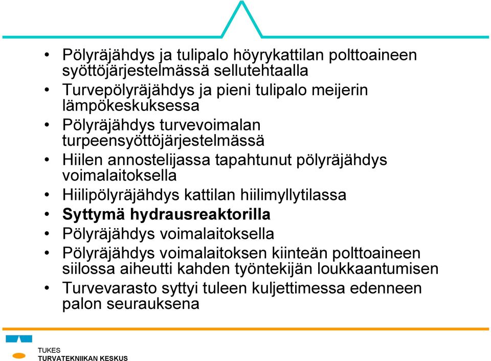 Hiilipölyräjähdys kattilan hiilimyllytilassa Syttymä hydrausreaktorilla Pölyräjähdys voimalaitoksella Pölyräjähdys voimalaitoksen