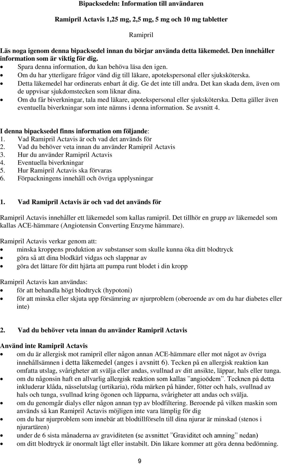 Detta läkemedel har ordinerats enbart åt dig. Ge det inte till andra. Det kan skada dem, även om de uppvisar sjukdomstecken som liknar dina.