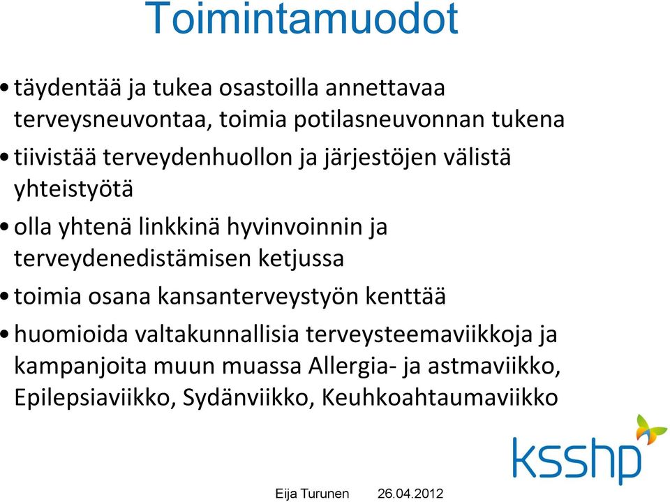 terveydenedistämisen ketjussa toimia osana kansanterveystyön kenttää huomioida valtakunnallisia