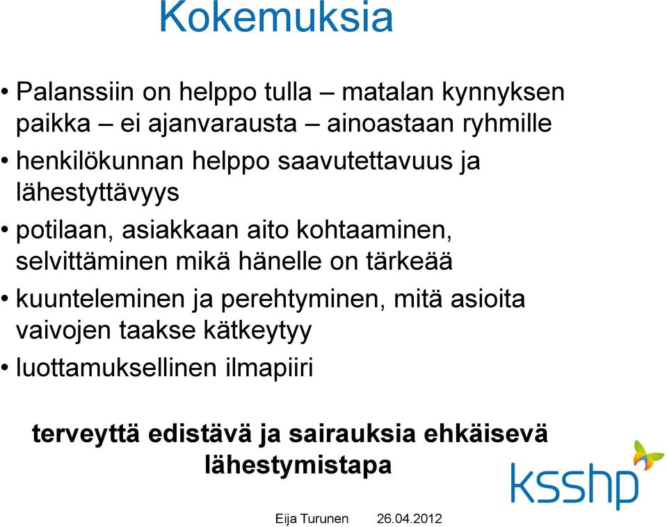 kohtaaminen, selvittäminen mikä hänelle on tärkeää kuunteleminen ja perehtyminen, mitä asioita