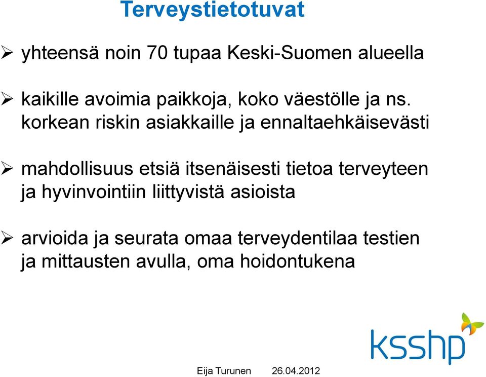 korkean riskin asiakkaille ja ennaltaehkäisevästi mahdollisuus etsiä itsenäisesti tietoa