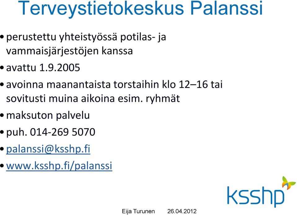 2005 avoinna maanantaista torstaihin klo 12 16 tai sovitusti