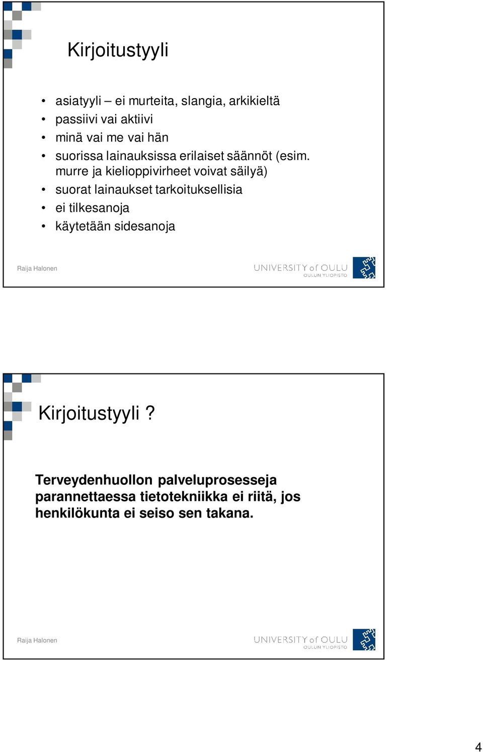 murre ja kielioppivirheet voivat säilyä) suorat lainaukset tarkoituksellisia ei tilkesanoja