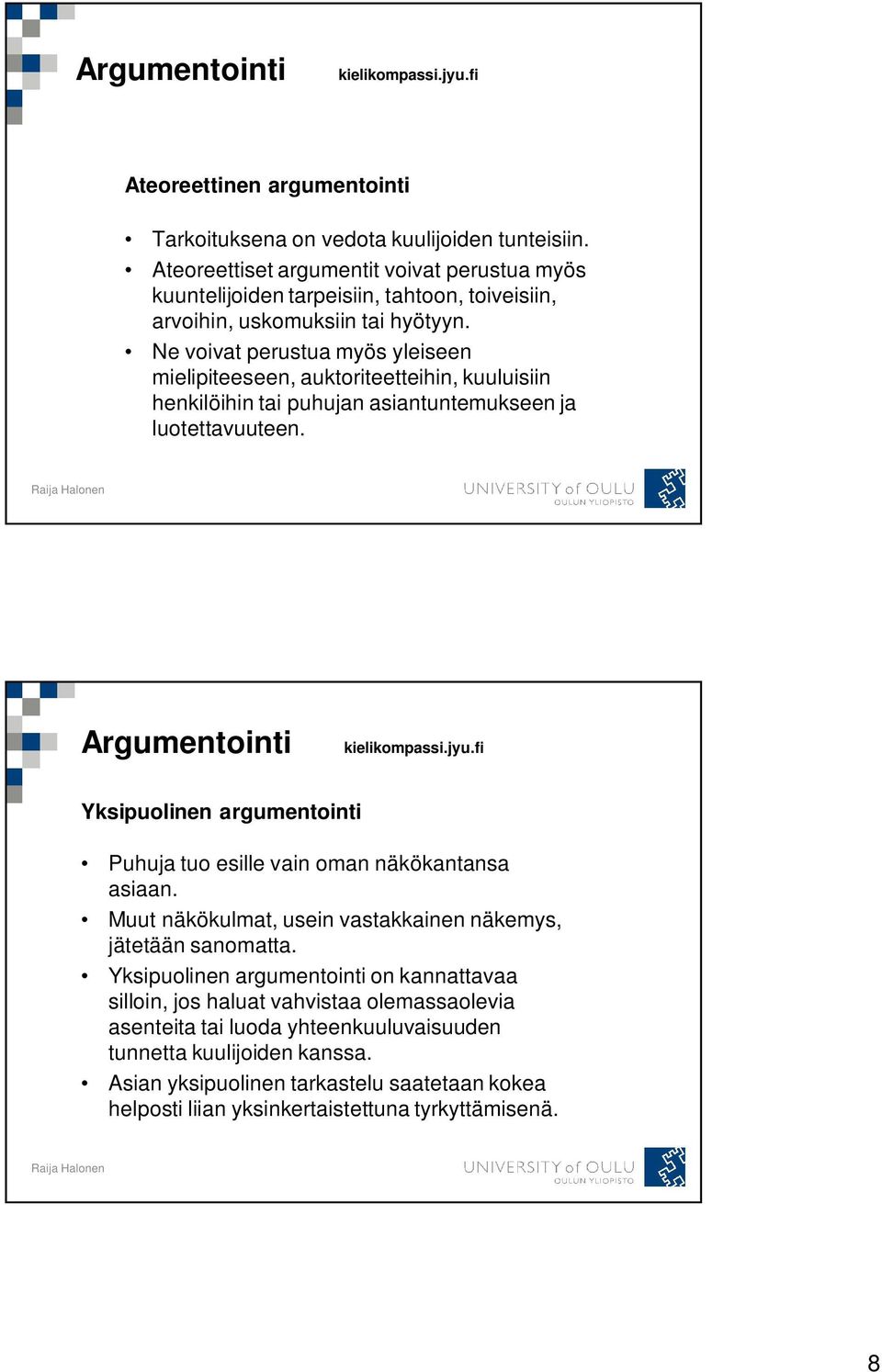 Ne voivat perustua myös yleiseen mielipiteeseen, auktoriteetteihin, kuuluisiin henkilöihin tai puhujan asiantuntemukseen ja luotettavuuteen. Argumentointi kielikompassi.jyu.