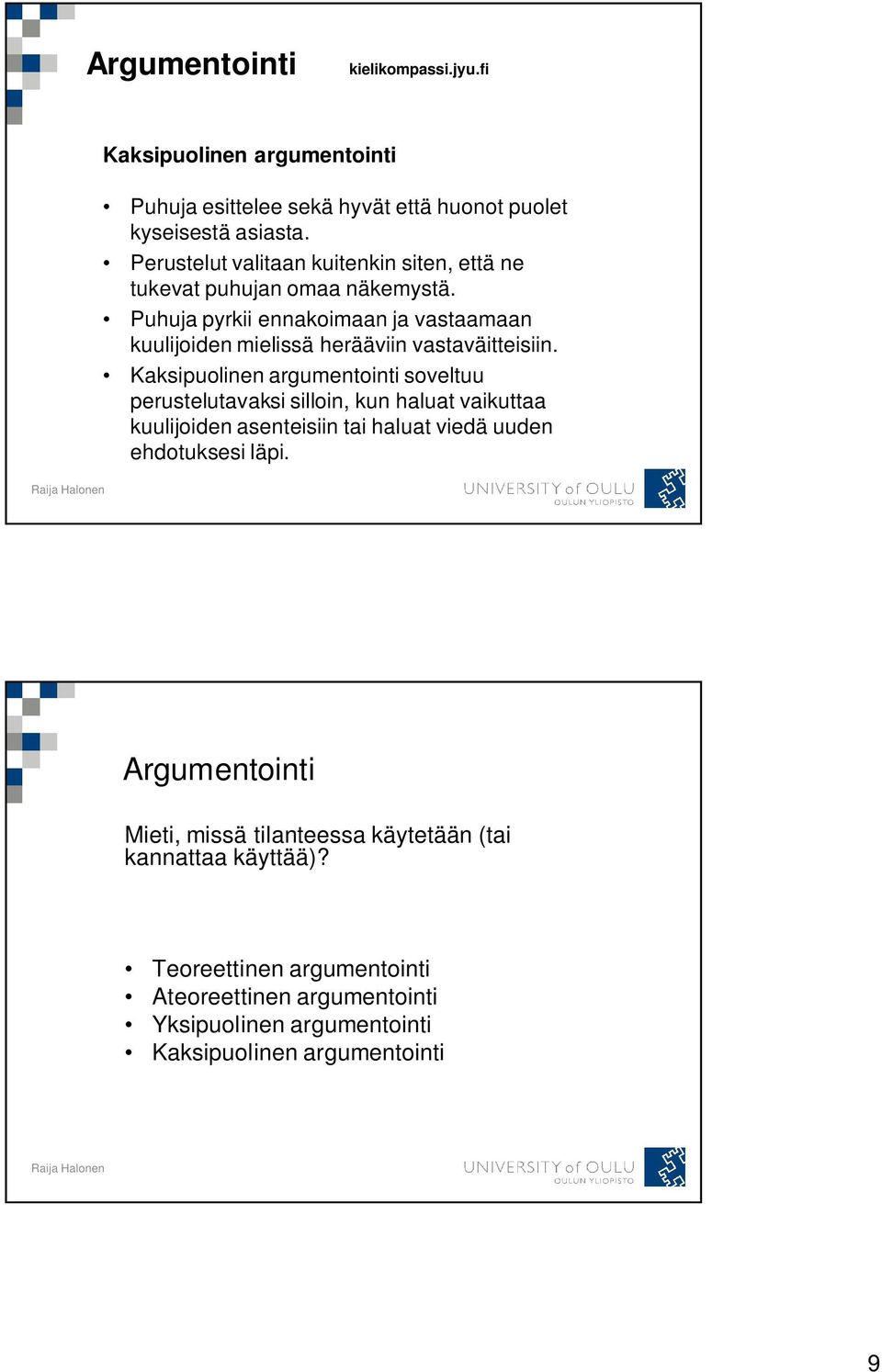 Puhuja pyrkii ennakoimaan ja vastaamaan kuulijoiden mielissä herääviin vastaväitteisiin.