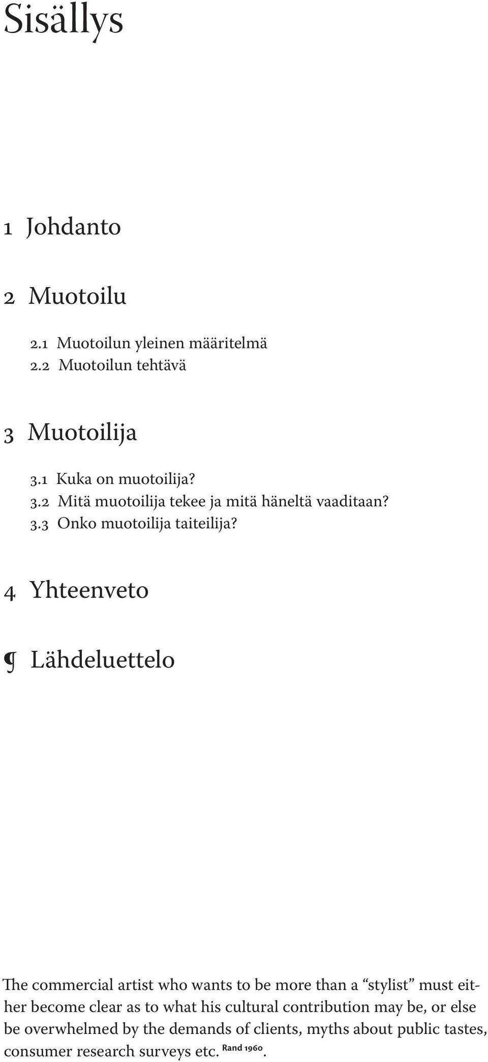 4 Yhteenveto Lähdeluettelo The commercial artist who wants to be more than a stylist must either become clear as to what