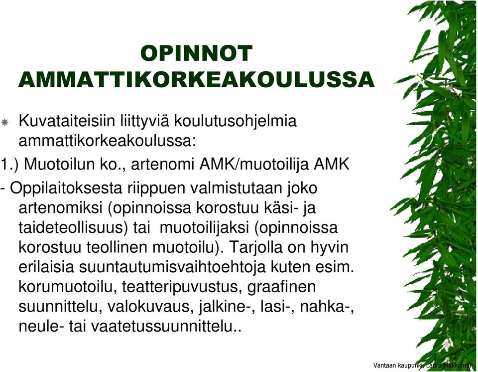 taideteollisuus) tai muotoilijaksi (opinnoissa korostuu teollinen muotoilu).