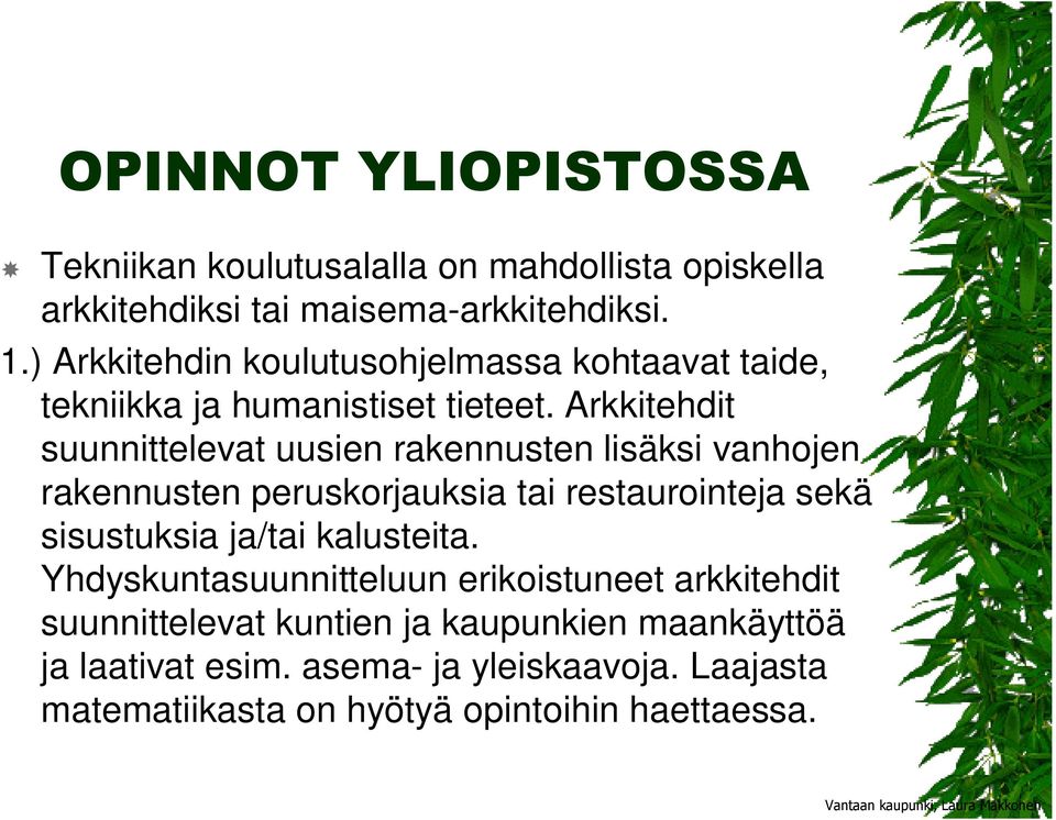 Arkkitehdit suunnittelevat uusien rakennusten lisäksi vanhojen rakennusten peruskorjauksia tai restaurointeja sekä sisustuksia