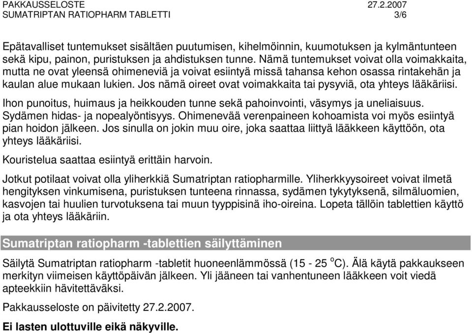 Jos nämä oireet ovat voimakkaita tai pysyviä, ota yhteys lääkäriisi. Ihon punoitus, huimaus ja heikkouden tunne sekä pahoinvointi, väsymys ja uneliaisuus. Sydämen hidas- ja nopealyöntisyys.