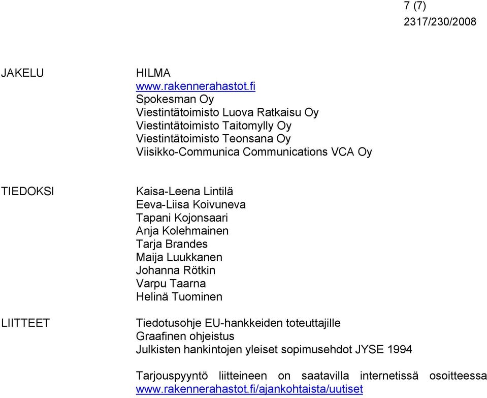 Communications VCA Oy TIEDOKSI LIITTEET Kaisa-Leena Lintilä Eeva-Liisa Koivuneva Tapani Kojonsaari Anja Kolehmainen Tarja Brandes Maija Luukkanen