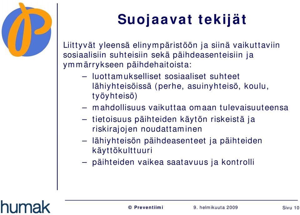 asuinyhteisö, koulu, työyhteisö) mahdollisuus vaikuttaa omaan tulevaisuuteensa tietoisuus päihteiden käytön riskeistä