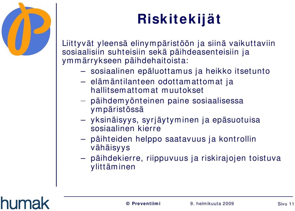 hallitsemattomat muutokset päihdemyönteinen paine sosiaalisessa ympäristössä yksinäisyys, syrjäytyminen ja epäsuotuisa