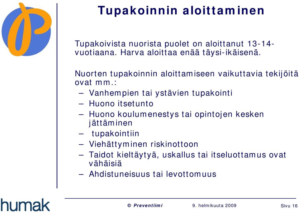 : Vanhempien tai ystävien tupakointi Huono itsetunto Huono koulumenestys tai opintojen kesken jättäminen