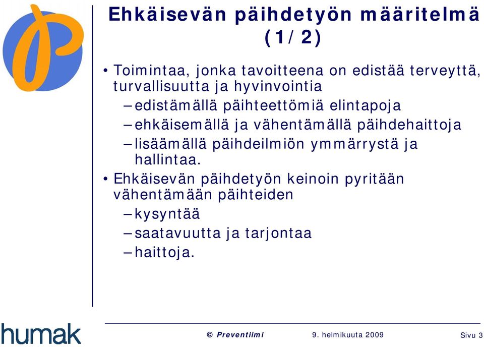 vähentämällä päihdehaittoja lisäämällä päihdeilmiön ymmärrystä ja hallintaa.