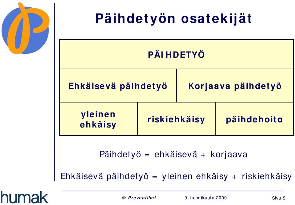 riskiehkäisy päihdehoito Päihdetyö = ehkäisevä +