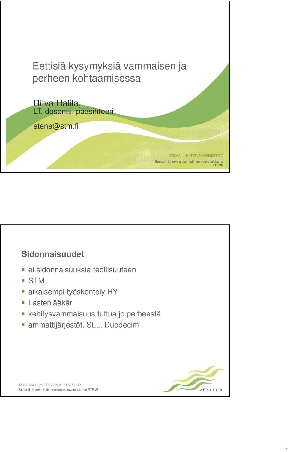fi Sosiaali- ja terveysalan eettinen neuvottelukunta ETENE Sidonnaisuudet ei