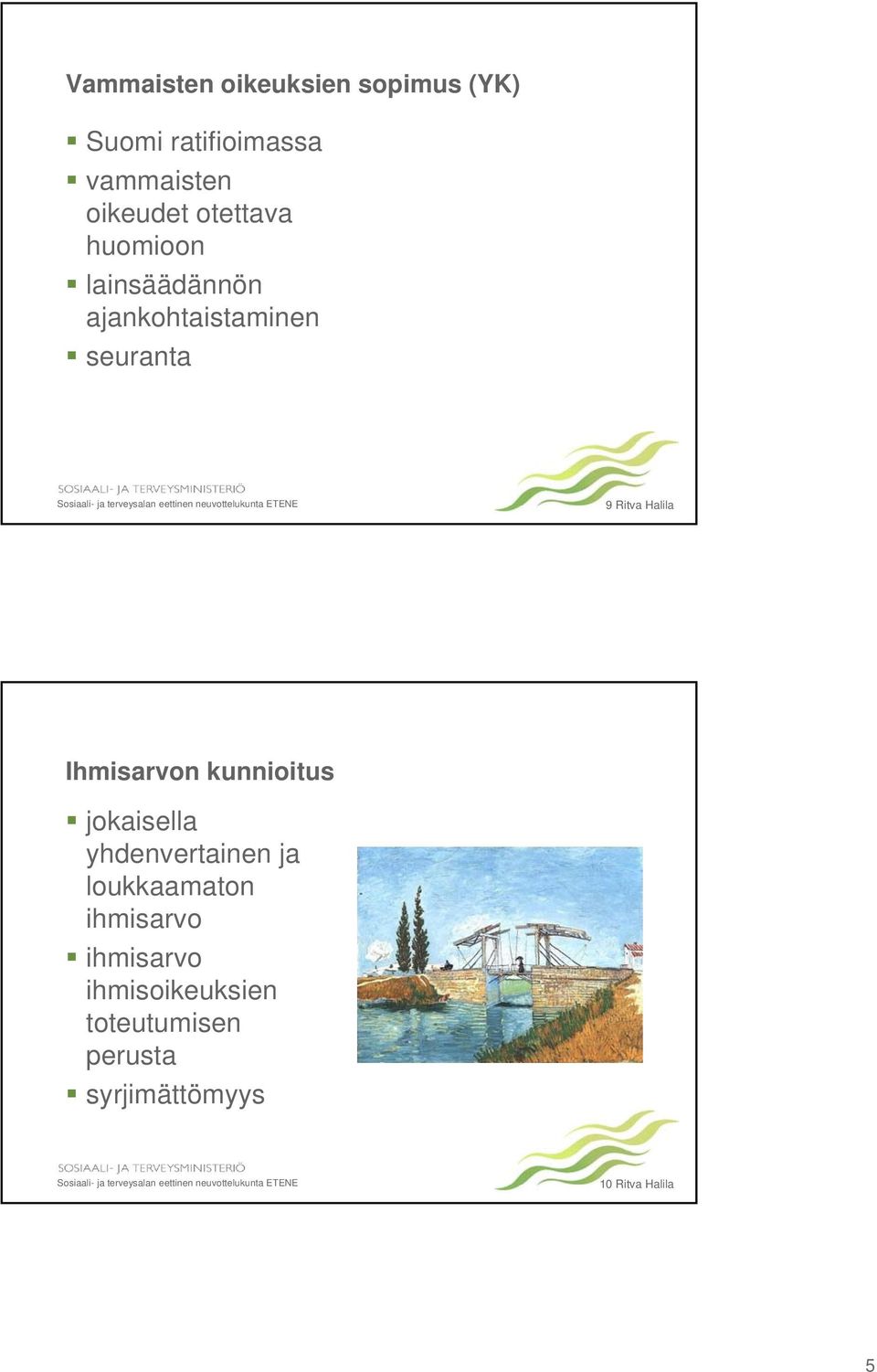 Ihmisarvon kunnioitus jokaisella yhdenvertainen ja loukkaamaton ihmisarvo
