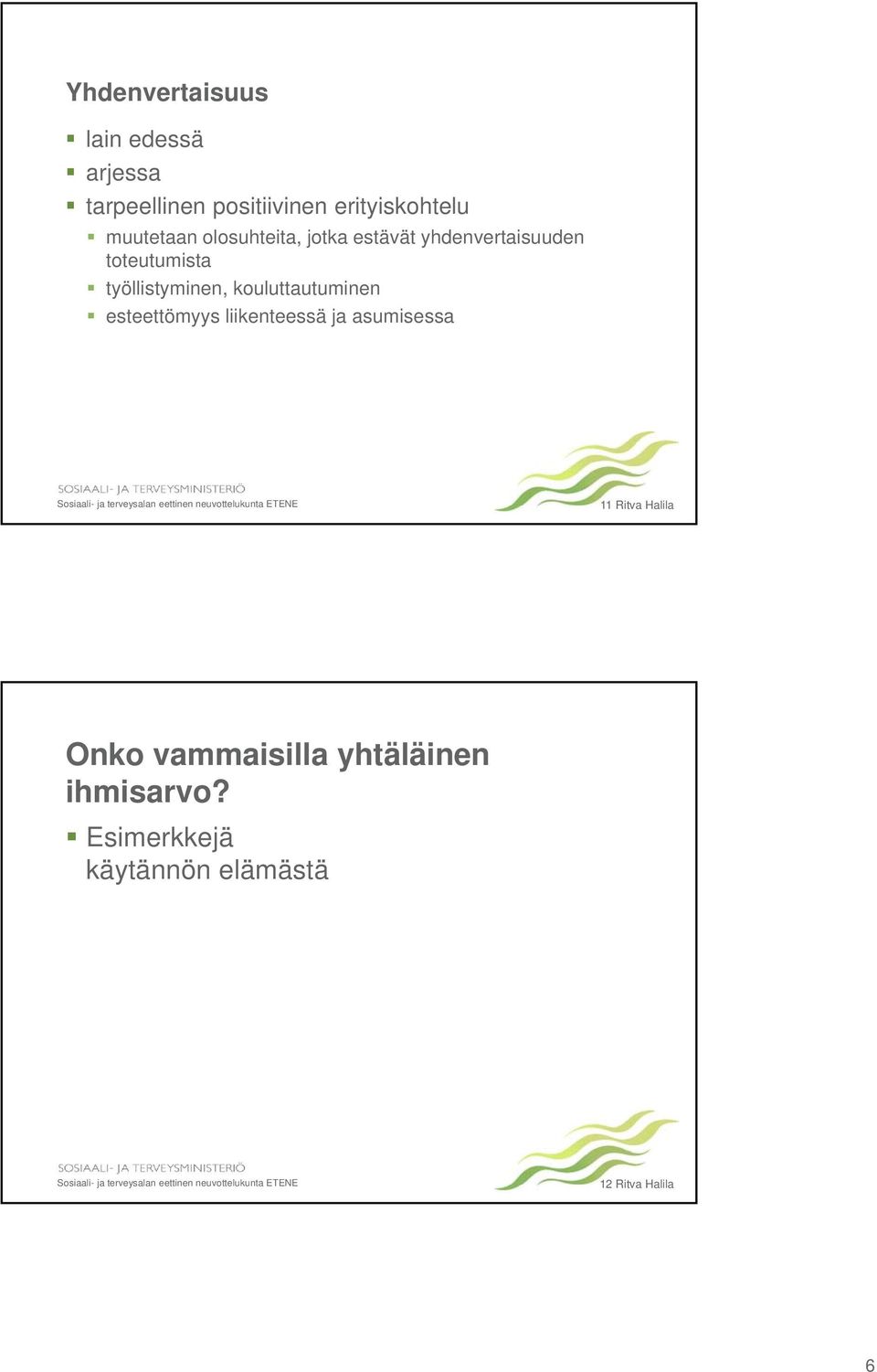 työllistyminen, kouluttautuminen esteettömyys liikenteessä ja asumisessa 11