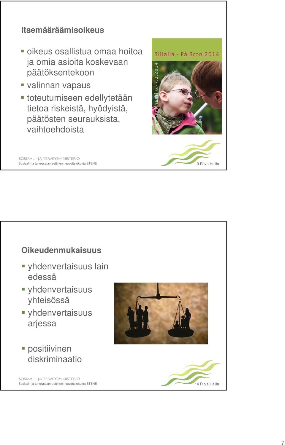 päätösten seurauksista, vaihtoehdoista 13 Ritva Halila Oikeudenmukaisuus yhdenvertaisuus