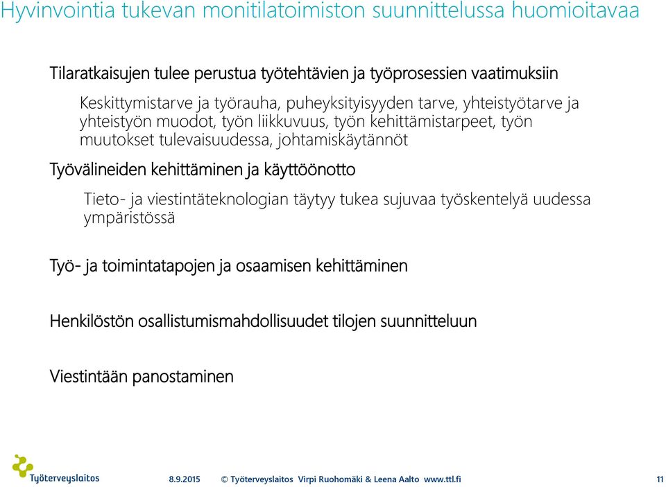 tulevaisuudessa, johtamiskäytännöt Työvälineiden kehittäminen ja käyttöönotto Tieto- ja viestintäteknologian täytyy tukea sujuvaa työskentelyä