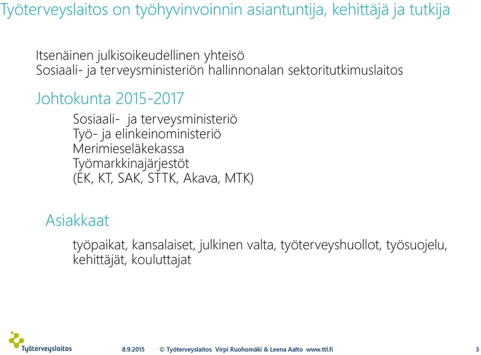 ja terveysministeriö Työ- ja elinkeinoministeriö Merimieseläkekassa Työmarkkinajärjestöt (EK, KT, SAK, STTK,