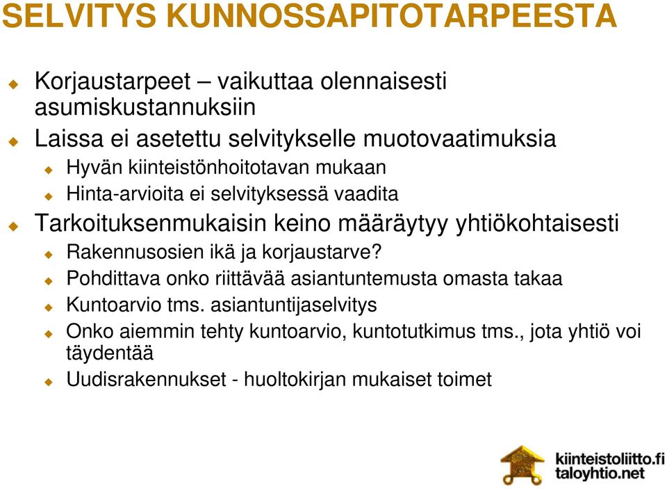 yhtiökohtaisesti Rakennusosien ikä ja korjaustarve? Pohdittava onko riittävää asiantuntemusta omasta takaa Kuntoarvio tms.