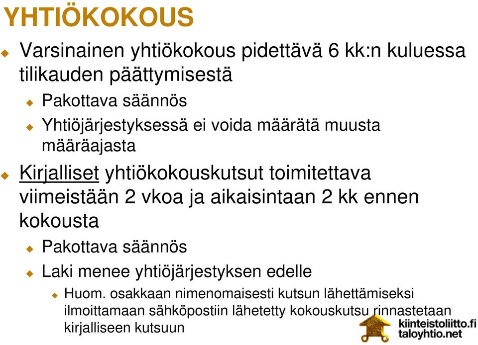 2 vkoa ja aikaisintaan 2 kk ennen kokousta Pakottava säännös Laki menee yhtiöjärjestyksen edelle Huom.