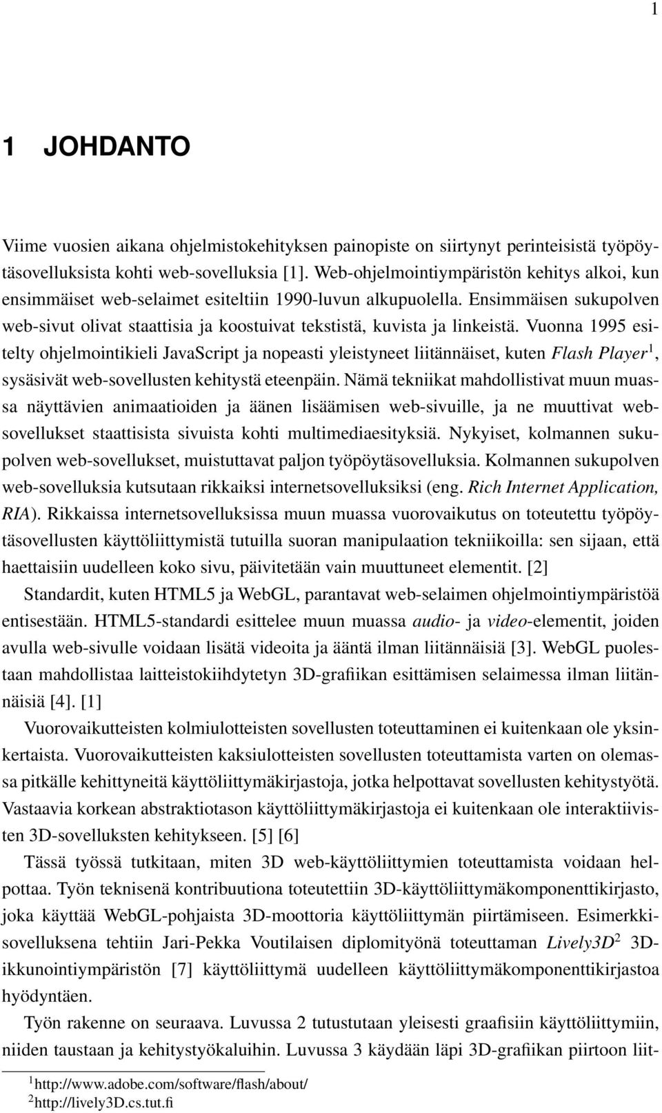 Ensimmäisen sukupolven web-sivut olivat staattisia ja koostuivat tekstistä, kuvista ja linkeistä.