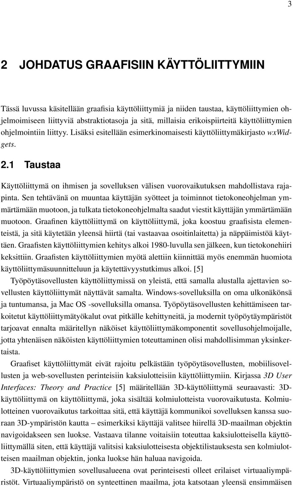 1 Taustaa Käyttöliittymä on ihmisen ja sovelluksen välisen vuorovaikutuksen mahdollistava rajapinta.