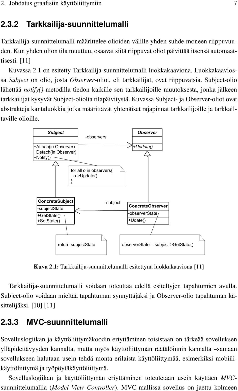 Luokkakaaviossa Subject on olio, josta Observer-oliot, eli tarkkailijat, ovat riippuvaisia.