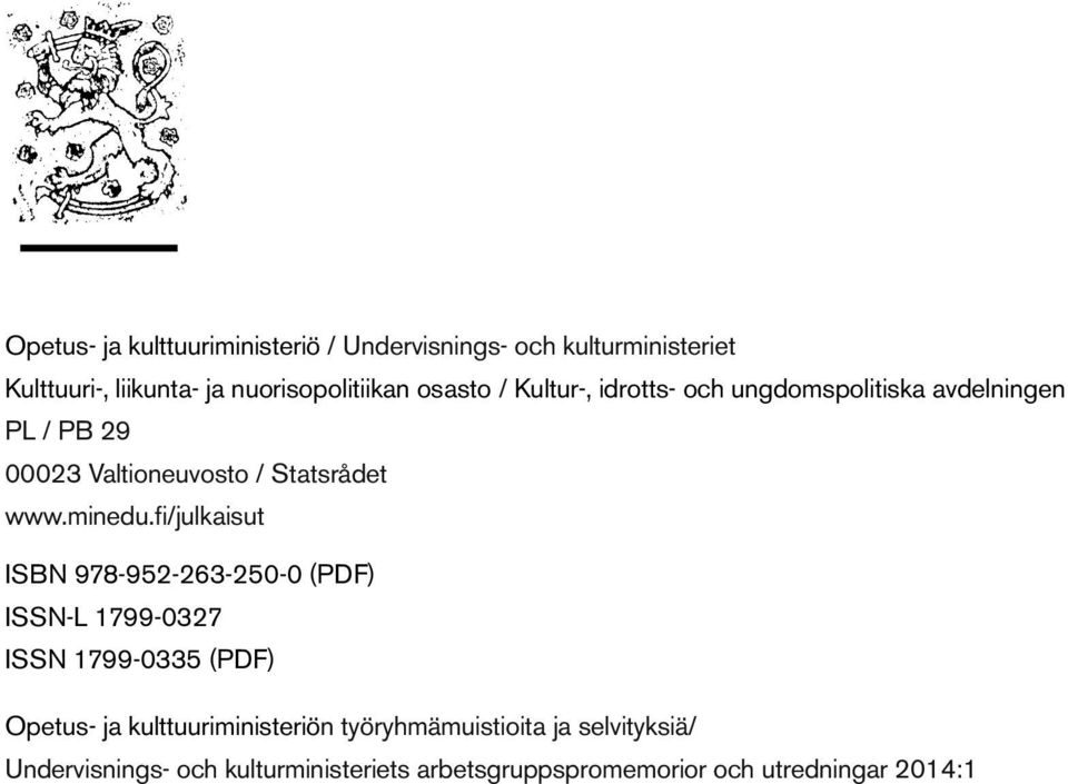 fi/julkaisut ISBN 978-952-263-250-0 (PDF) ISSN-L 1799-0327 ISSN 1799-0335 (PDF) Opetus- ja kulttuuriministeriön