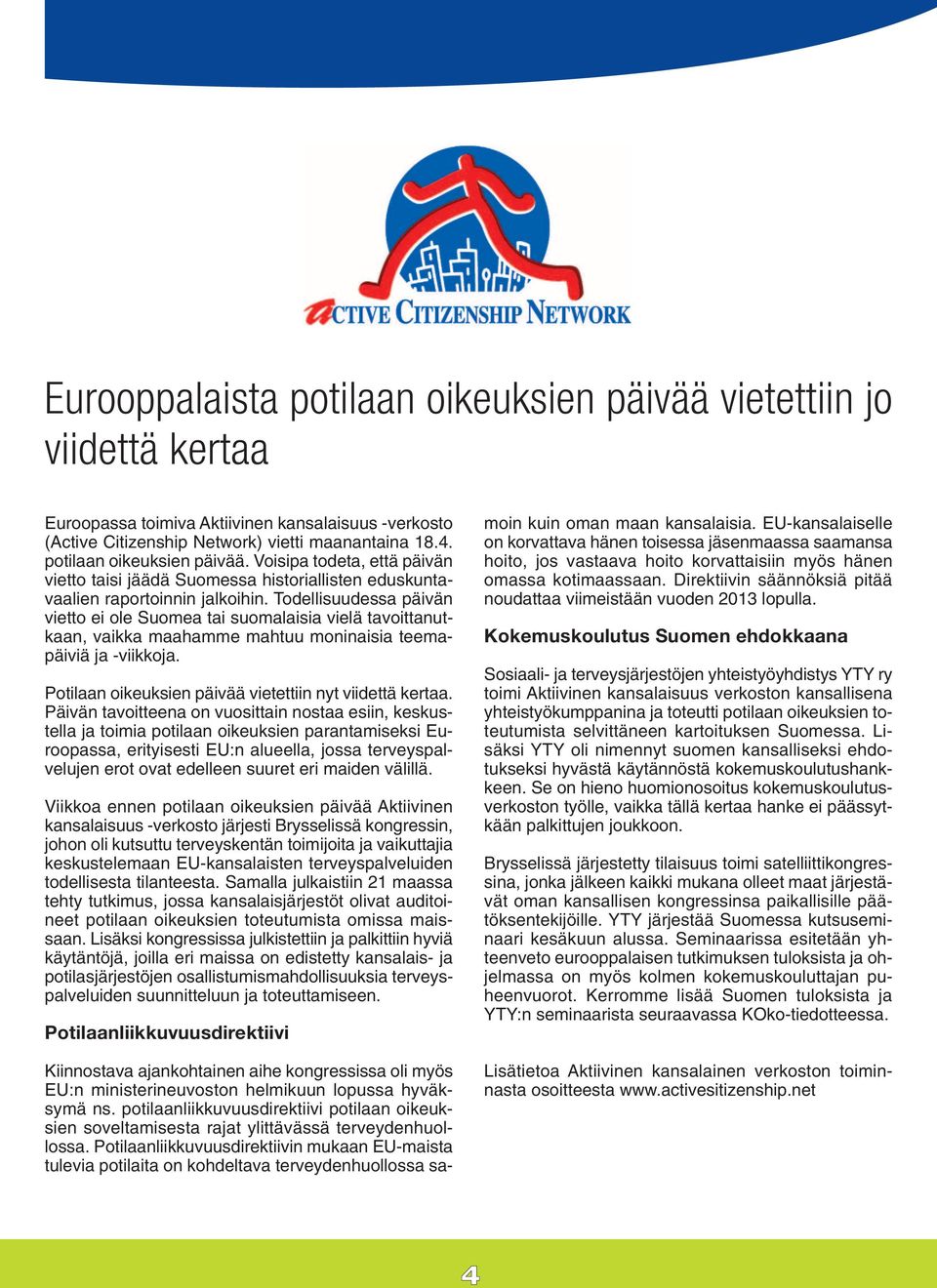 Todellisuudessa päivän vietto ei ole Suomea tai suomalaisia vielä tavoittanutkaan, vaikka maahamme mahtuu moninaisia teemapäiviä ja -viikkoja.