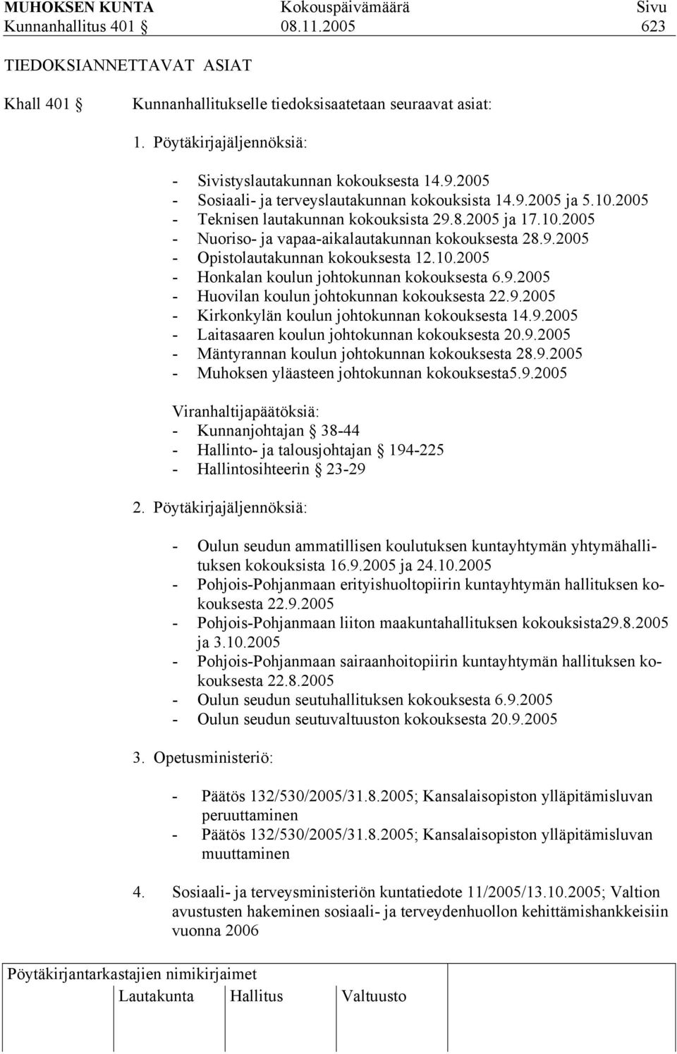 10.2005 - Honkalan koulun johtokunnan kokouksesta 6.9.2005 - Huovilan koulun johtokunnan kokouksesta 22.9.2005 - Kirkonkylän koulun johtokunnan kokouksesta 14.9.2005 - Laitasaaren koulun johtokunnan kokouksesta 20.