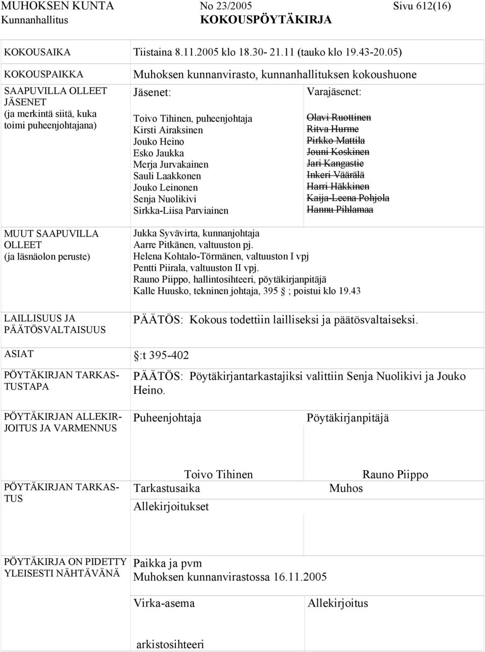 kunnanhallituksen kokoushuone Jäsenet: Varajäsenet: Toivo Tihinen, puheenjohtaja Kirsti Airaksinen Jouko Heino Esko Jaukka Merja Jurvakainen Sauli Laakkonen Jouko Leinonen Senja Nuolikivi