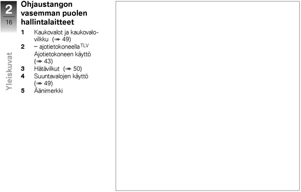 49) 2 ajotietokoneella TLV Ajotietokoneen käyttö (