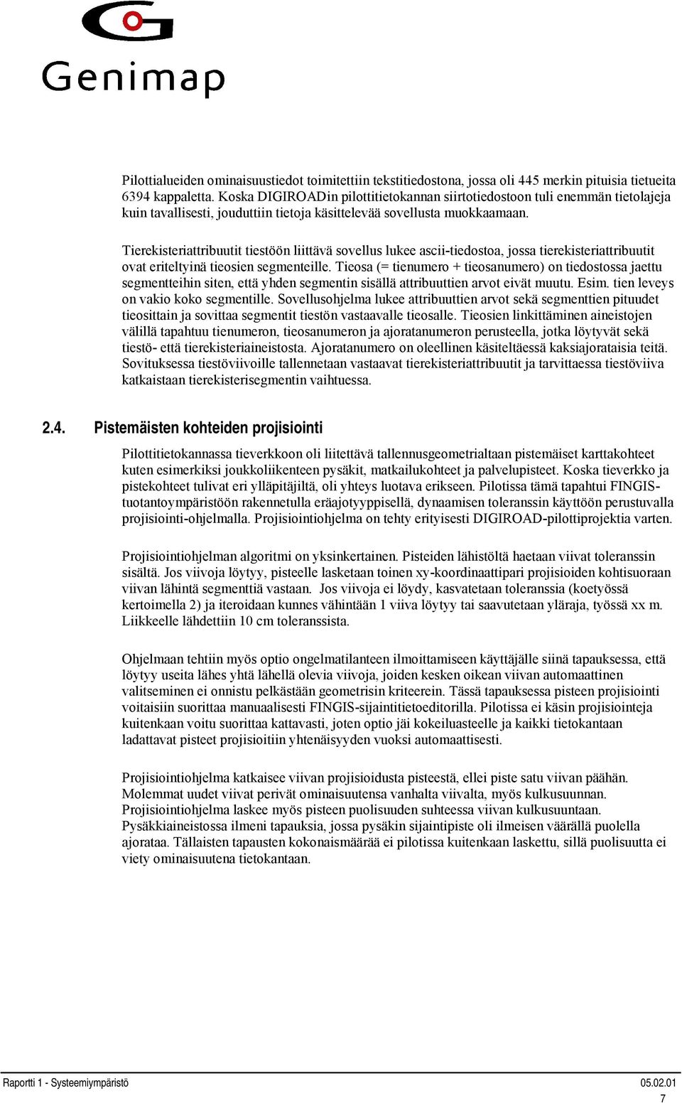 Tierekisteriattribuutit tiestöön liittävä sovellus lukee ascii-tiedostoa, jossa tierekisteriattribuutit ovat eriteltyinä tieosien segmenteille.