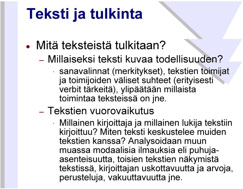 teksteissä on jne. Tekstien vuorovaikutus Millainen kirjoittaja ja millainen lukija tekstiin kirjoittuu?