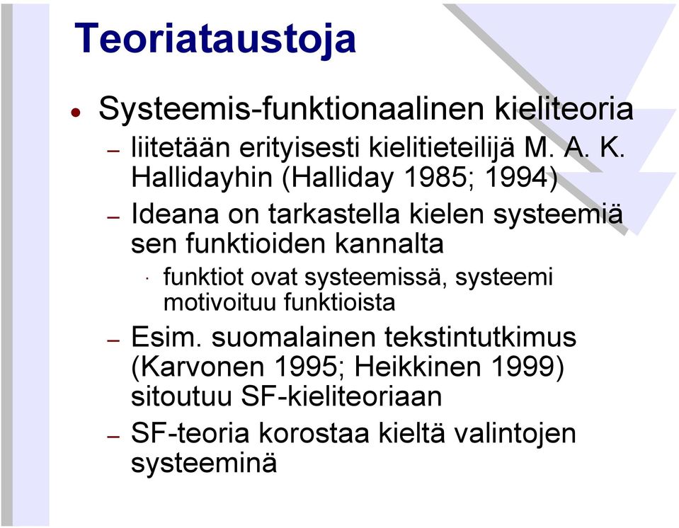 funktiot ovat systeemissä, systeemi motivoituu funktioista Esim.