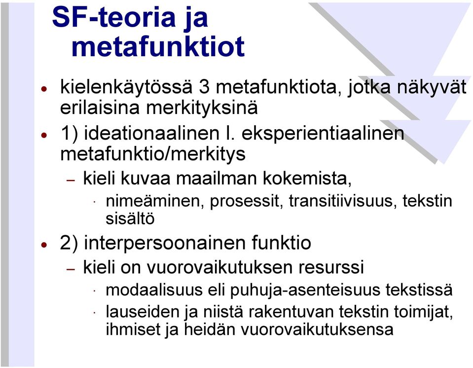 eksperientiaalinen metafunktio/merkitys kieli kuvaa maailman kokemista, nimeäminen, prosessit,