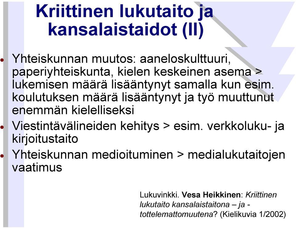 koulutuksen määrä lisääntynyt ja työ muuttunut enemmän kielelliseksi Viestintävälineiden kehitys > esim.