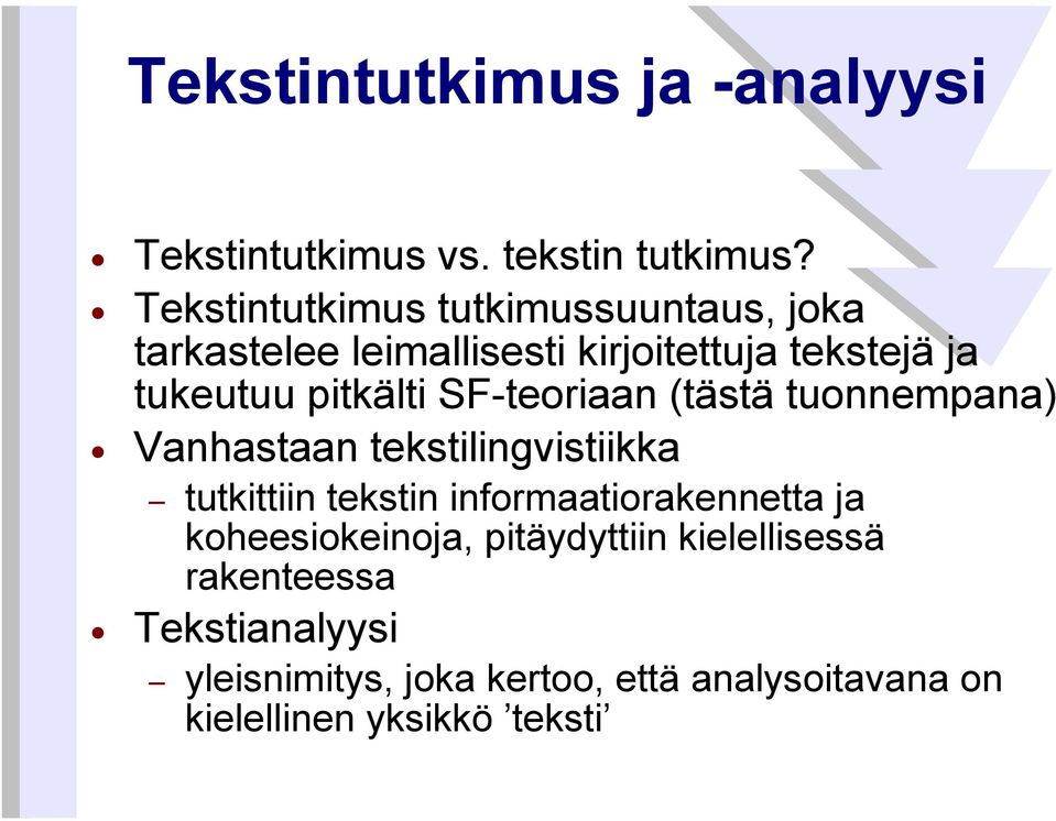 pitkälti SF-teoriaan (tästä tuonnempana) Vanhastaan tekstilingvistiikka tutkittiin tekstin