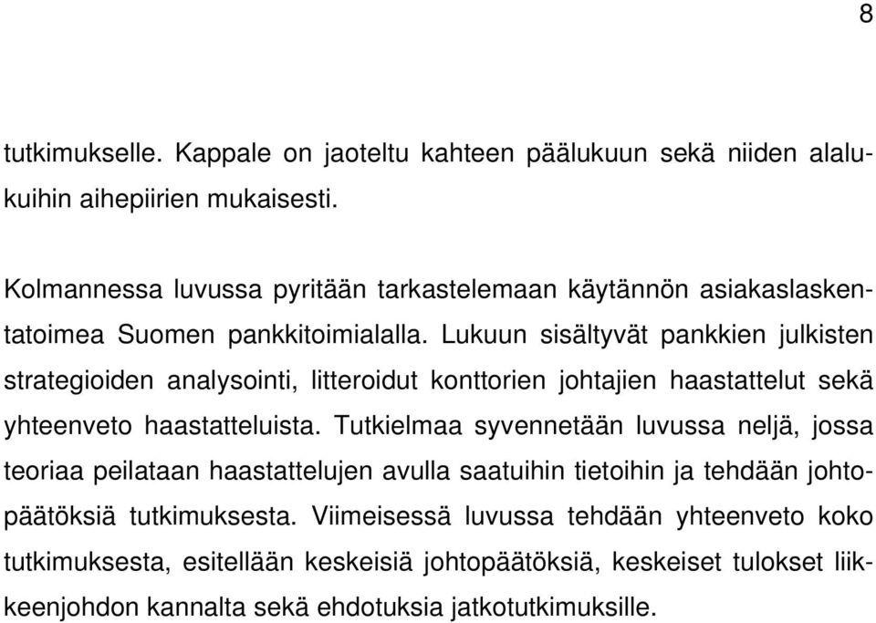 Lukuun sisältyvät pankkien julkisten strategioiden analysointi, litteroidut konttorien johtajien haastattelut sekä yhteenveto haastatteluista.
