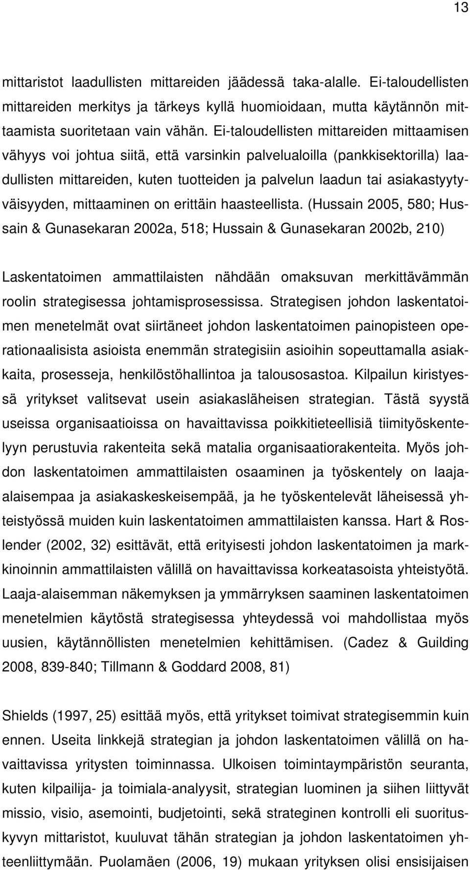 asiakastyytyväisyyden, mittaaminen on erittäin haasteellista.